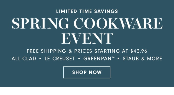 SPRING COOKWARE EVENT - SHOP NOW